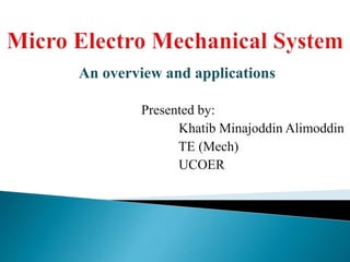 An overview and applications
Presented by:
Khatib Minajoddin Alimoddin
TE (Mech)
UCOER
 