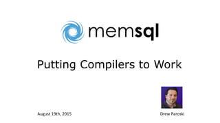 Putting Compilers to Work
August 19th, 2015 Drew Paroski
 