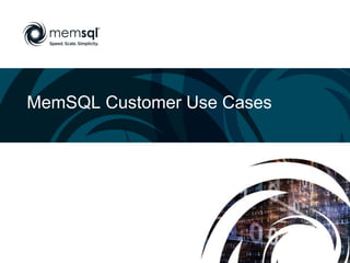 MemSQL Customer Use Cases
 
