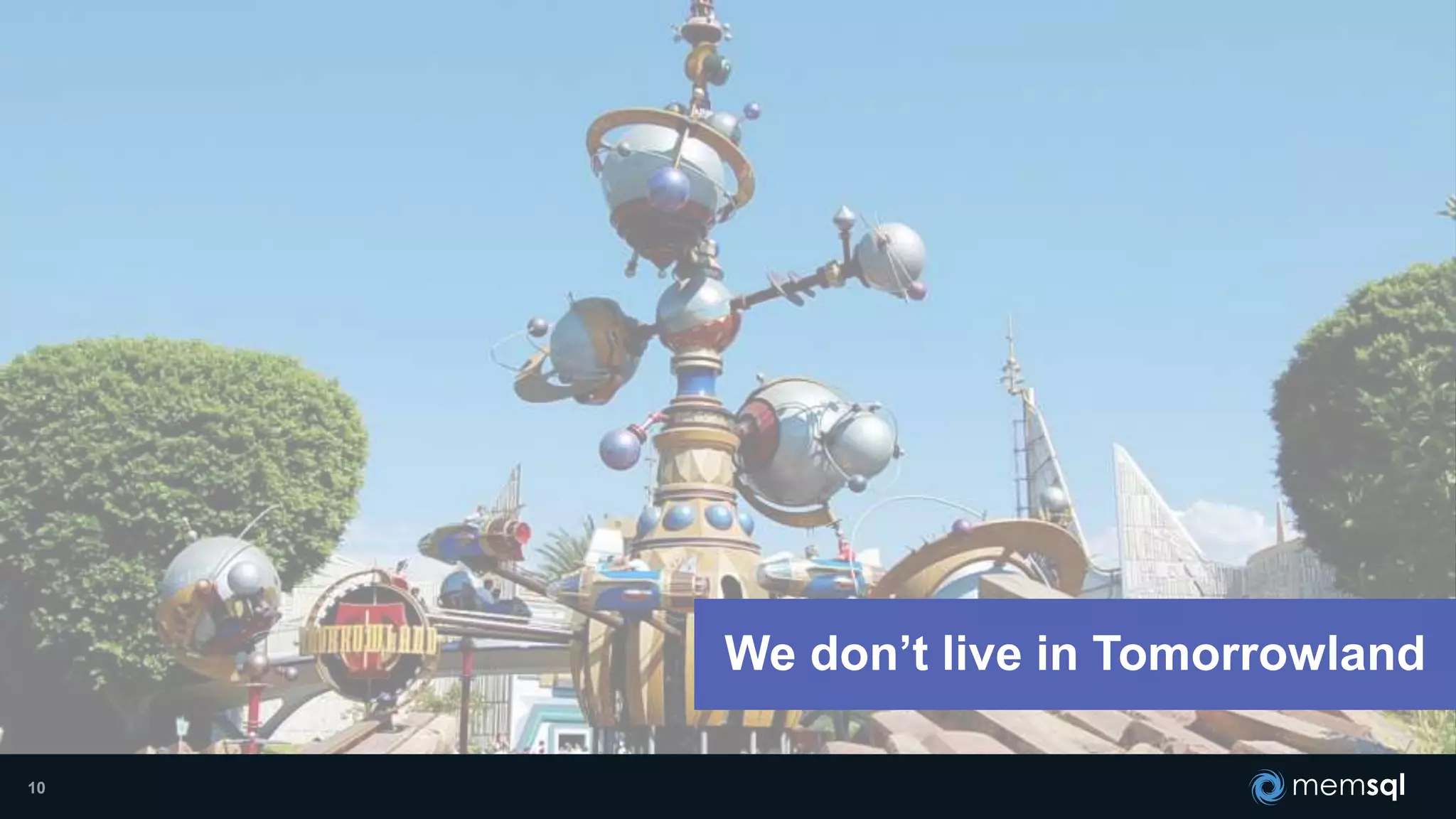 10
We don’t live in Tomorrowland
 