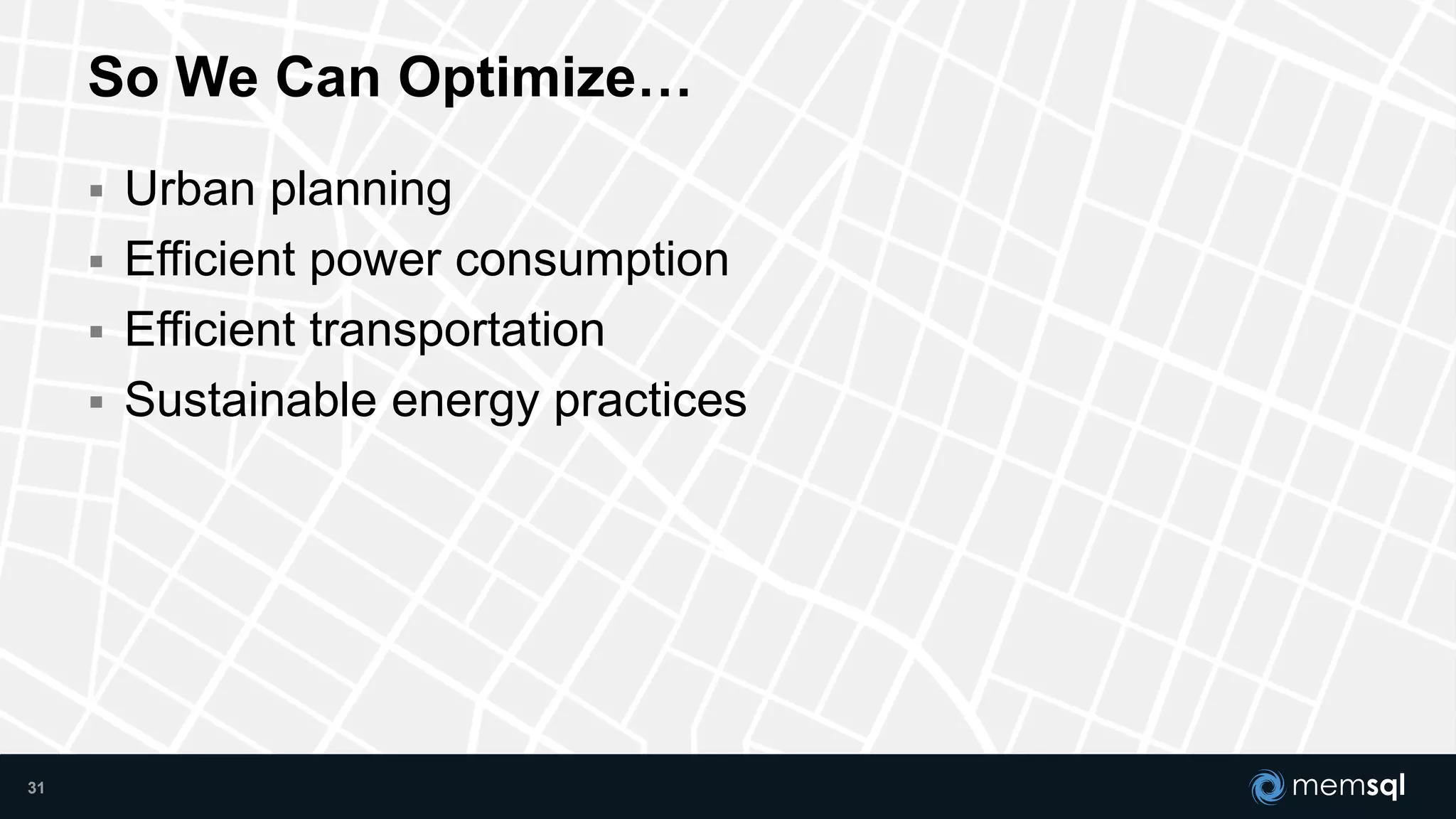 31
 Urban planning
 Efficient power consumption
 Efficient transportation
 Sustainable energy practices
So We Can Optimize…
 
