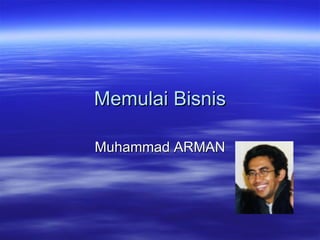 Memulai Bisnis

Muhammad ARMAN
 