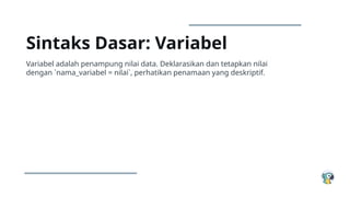 pelajari dasar python variable: pengertian & contoh... Dasar-dasar Memulai Petualangan Python.pptx