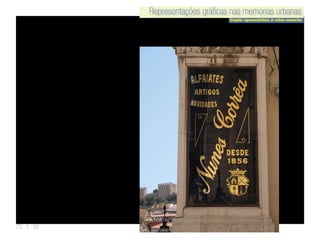 Representações gráficas nas memórias urbanas
Graphic representations in urban memories
Representações gráficas nas memórias urbanas
23 | 50
 
