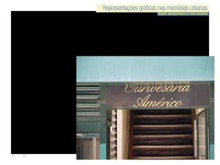 Representações gráficas nas memórias urbanas
Graphic representations in urban memories
Representações gráficas nas memórias urbanas
33 | 50
 