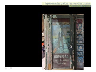 Representações gráficas nas memórias urbanas
Graphic representations in urban memories
Representações gráficas nas memórias urbanas
36 | 50
 
