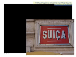 Representações gráficas nas memórias urbanas
Graphic representations in urban memories
Representações gráficas nas memórias urbanas
46 | 50
 