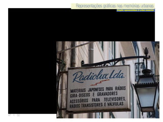 Representações gráficas nas memórias urbanas
Graphic representations in urban memories
Representações gráficas nas memórias urbanas
47 | 50
 