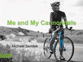 Me and My Cannondale  By Michael Sendek 