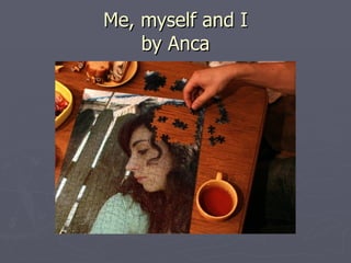 Me, myself and I by Anca 