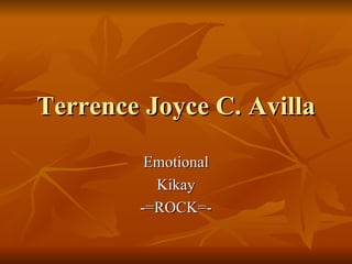 Terrence Joyce C. Avilla Emotional Kikay -=ROCK=- 