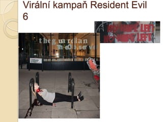 Virální kampaň Resident Evil
6
 