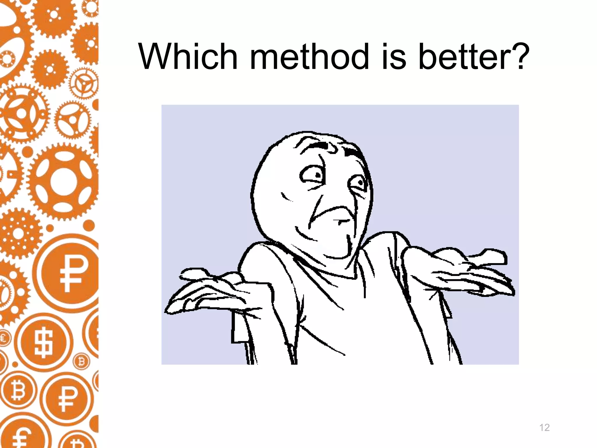 12 Which method is better? 