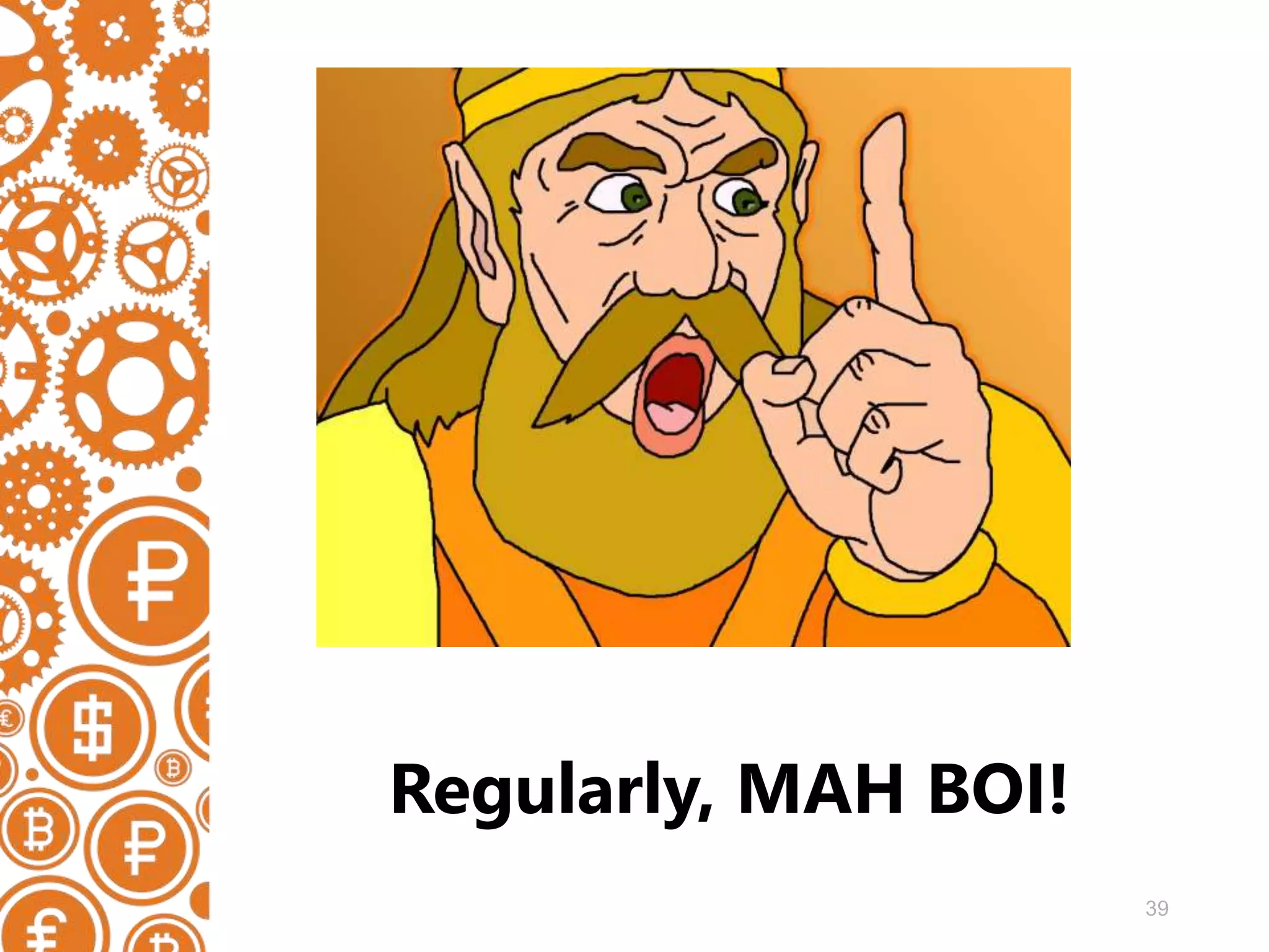 39 Regularly, MAH BOI! 