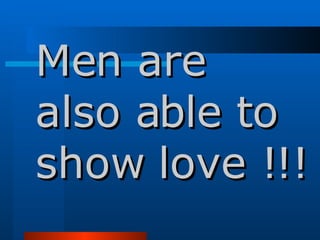 Men are also able to show love !!!