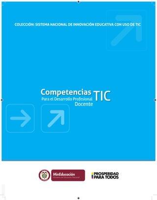COLECCIÓN: SISTEMA NACIONAL DE INNOVACIÓN EDUCATIVA CON USO DE TIC

Competencias

Para el Desarrollo Profesional

Docente

L ibe rta

y O rd en

TIC

 