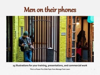 1
|
Men on Their Phones
Manage Train Learn Power Pics
25 illustrations for your training, presentations, and commercial work
This is a Power Pics SlideTopic from ManageTrain Learn
Men on their phones
 