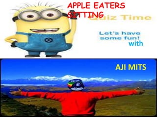 with
AJI MITS
APPLE EATERS
SITTING
 