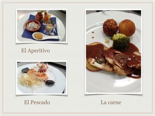 El Aperitivo
El Pescado La carne