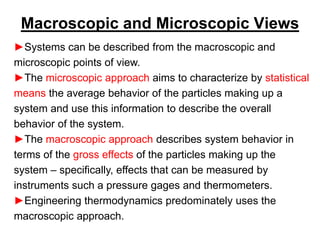 Macroscopic and Microscopic Views
►Systems can be described from the macroscopic and
microscopic points of view.
►The micr...