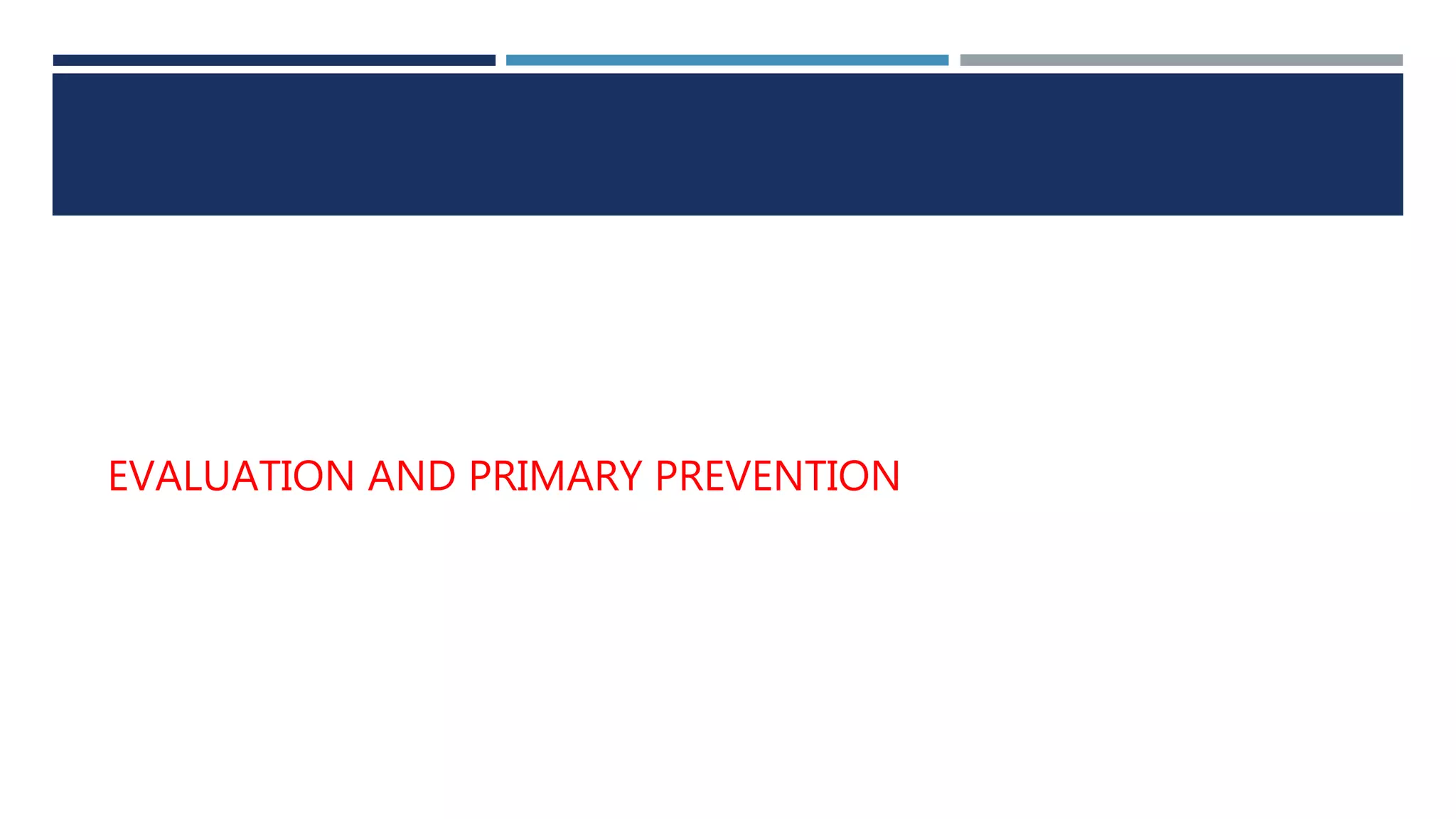 EVALUATION AND PRIMARY PREVENTION
 