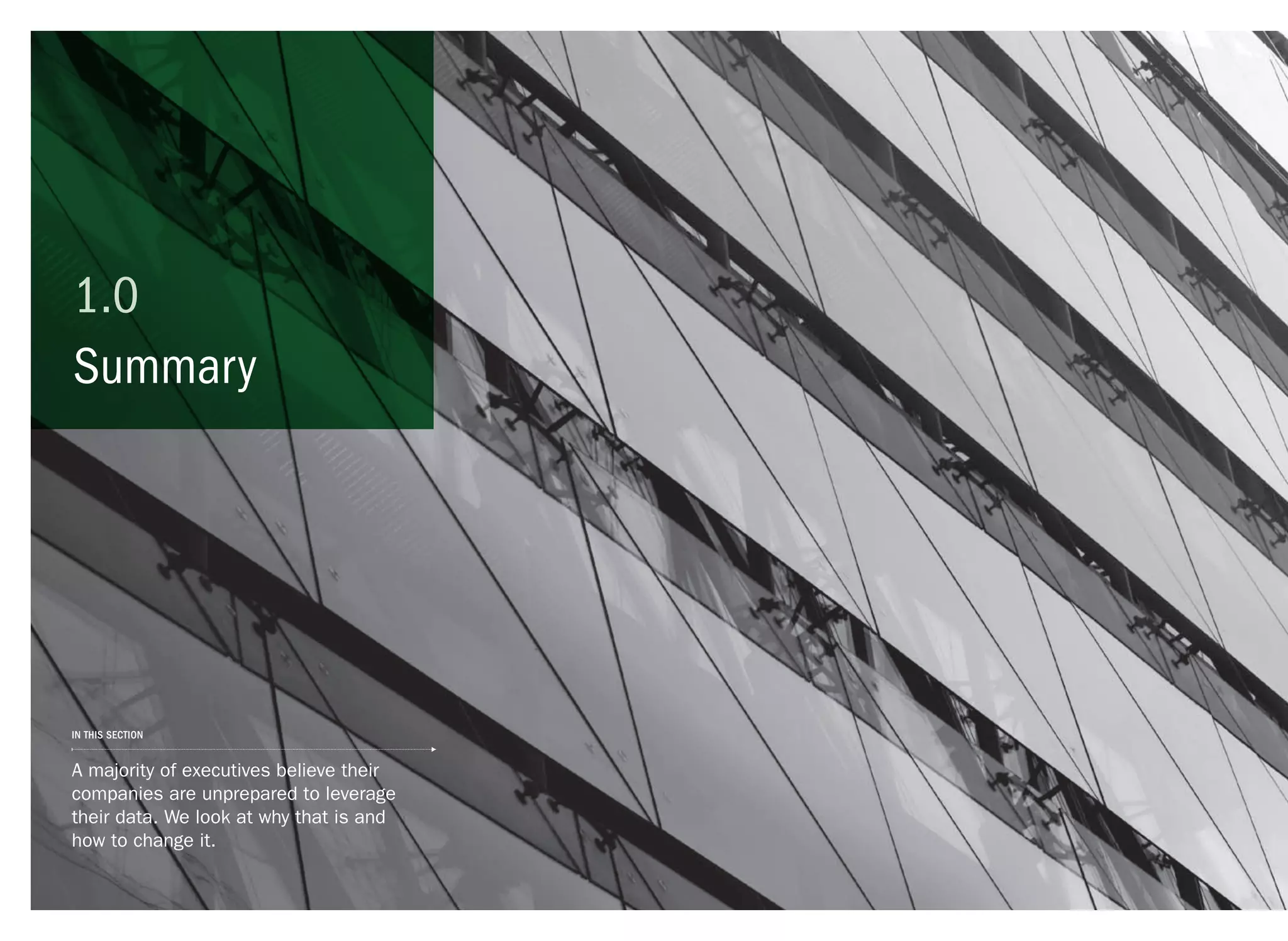 Summary
1.0
A majority of executives believe their
companies are unprepared to leverage
their data. We look at why that is and
how to change it.
in this section
 