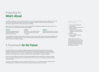 The ability to compete and win in the information economy will come from powerful analytics that draw insights and value from
data, and from high-fidelity visualizations that present those insights in impactful, intuitive ways. Both will become key
influencers of corporate decision making and consumer purchasing.
Many of the world’s IT systems are not ready for the technology revolution happening as organizations seek to transform how
they use data. Their infrastructures face three major challenges:
Preparing for
What’s Ahead
A Framework for the Future
Volume
Not enough storage capacity and
analytical capabilities to handle
massive volumes of data
Variety
Data comes in many different formats,
which can be difficult and expensive
to integrate
Velocity
Inability to process data in real time in
order to extract the most value from it
Booz Allen Hamilton has a framework for intelligently integrating cloud computing technology and advanced analytic
capabilities, called the Cloud Analytics Reference Architecture. The Architecture is designed to solve compute-intensive
problems that were previously out of reach for most organizations, including large-scale image processing, sensor data
correlation, social network analysis, encryption/decryption, data mining, simulations, and pattern recognition.
At the core of the Architecture are systems that accommodate petabytes of data at reasonable cost and allow analytics
to run at previously unattainable scales in reasonable amounts of time. However, human insights and action are still the
fundamental drivers.
The purpose of the Architecture is to allow machines to do 80% of the work—the mundane tasks they are best suited for—
and enable people to do the 20% of the work they do best, tasks that involve analysis and creativity.
To help organizations overcome these hurdles and prepare for what’s next, Booz Allen Hamilton has pioneered strategies for the
implementation of the Digital Enterprise—a way of using technology, machine-based analytics, and human-powered analysis to
create competitive and mission advantage.
▶▶ Improve overall performance
and efficiency
▶▶ Better understand customer and
employee needs
▶▶ Translate data into actionable
intelligence and faster decision
making
▶▶ Reduce IT costs
▶▶ Improve scalability to handle
future growth
However, before you invest in a
cloud analytics solution, you should
fully understand the scope of what’s
involved and engage in the proper
planning to ensure that all the right
elements will be in place.
Done right, analytics hosted in
the cloud will help:
 