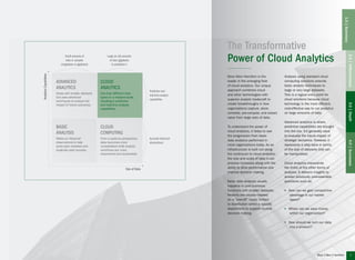 The Transformative
Power of Cloud Analytics
Booz Allen Hamilton is the
leader in the emerging field
of cloud analytics. Our unique
approach combines cloud
and other technologies with
superior analytic tradecraft to
create breakthroughs in how
organizations capture, store,
correlate, pre-compute, and extract
value from large sets of data.
To understand the power of
cloud analytics, it helps to see
the progression from basic
data analytics performed in
most organizations today. As an
infrastructure is built out along
the continuum to cloud analytics,
the size and scale of data it can
process increases along with the
ability to drive performance and
improve decision making.
Basic data analysis usually
happens in core business
functions with smaller datasets.
Reports are usually created
on a “one-off” basis, limited
to distribution within a specific
department to support routine
decision making.
Analysis using standard cloud
computing solutions extends
basic analytic techniques to
large or very large datasets.
This is a logical entry point for
cloud solutions because cloud
technology is the most efficient,
cost-effective way to run analytics
on large amounts of data.
Advanced analytics is where
predictive capabilities are brought
into the mix. It’s generally used
to evaluate the future impact of
strategic decisions. However, it
represents a step back in terms
of the size of datasets that can
be manipulated.
Cloud analytics transcends
the limits of the other forms of
analysis. It delivers insights to
answer previously unanswerable
questions such as:
▶▶ How can we gain competitive
advantage in our market
space?
▶▶ Where can we save money
within our organization?
▶▶ How should we turn our data
into a product?
7
2.0|Differentiation3.0|Depth4.0|Successes
1.0|Summary
 