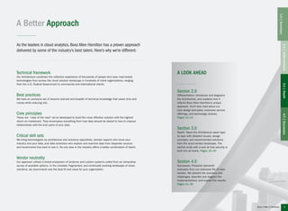 A Better Approach
As the leaders in cloud analytics, Booz Allen Hamilton has a proven approach
delivered by some of the industry’s best talent. Here’s why we’re different:
Section 2.0
Differentiation: Introduces and diagrams
the Architecture, and explains how it
reflects Booz Allen Hamilton’s unique
approach. You’ll also read about our
core design principles, extensive service
offerings, and technology choices.
Pages 10–15
Section 3.0
Depth: Takes the Architecture apart layer
by layer with detailed visuals, design
concepts, and recommended solutions
from the cloud vendor landscape. The
section ends with a look at how security is
built into all levels. Pages 16–30
Section 4.0
Successes: Presents real-world
examples from our extensive file of case
studies. We present the solutions and
challenges, describe and diagram the
implementations, and explain the results.
Pages 31–35
A LOOK AHEADTechnical framework
Our Architecture combines the collective experience of thousands of people who have road tested
technologies from across the cloud solution landscape in hundreds of client organizations, ranging
from the U.S. Federal Government to commercial and international clients.
Best practices
We have an exclusive set of lessons learned and breadth of technical knowledge that saves time and
money while reducing risk.
Core principles
These are “rules of the road” we’ve developed to build the most effective solution with the highest
return on investment. They encompass everything from how data should be stored to how to improve
relationships with the end users of your data.
Critical skill sets
We bring technologists as architecture and solutions specialists, domain experts who know your
industry and your data, and data scientists who explore and examine data from disparate sources
and recommend how best to use it. No one else in the industry offers a better combination of talent.
Vendor neutrality
Our approach utilizes a broad ecosystem of products and custom systems culled from an exhaustive
survey of available options. In the crowded, fragmented, and continually evolving landscape of cloud
solutions, we recommend only the best fit and value for your organization.
2.0|Differentiation3.0|Depth4.0|Successes
1.0|Summary
9
 