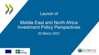 1
23
Launch of
Middle East and North Africa
Investment Policy Perspectives
30 March 2021
 