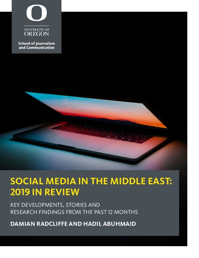 SOCIAL MEDIA IN THE MIDDLE EAST:
2019 IN REVIEW
KEY DEVELOPMENTS, STORIES AND
RESEARCH FINDINGS FROM THE PAST 12 MONTHS
DA...