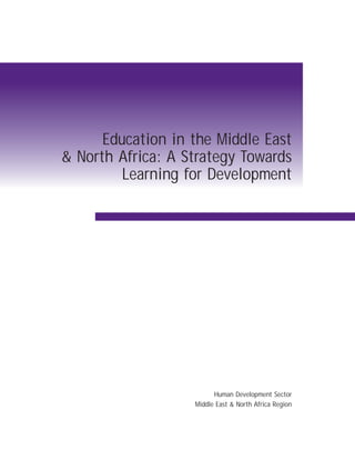Education in the Middle East
& North Africa: A Strategy Towards
Learning for Development
Human Development Sector
Middle East & North Africa Region
 