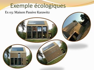 Exemple écologiques
Ex 03: Maison Passive Karawitz
 