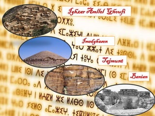 Ighzar Amllel Ghoufi
Imedghasen
Tajmunt
Banian
 