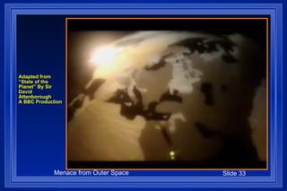 Adapted from “State of the  Planet” By Sir David Attenborough A BBC Production 