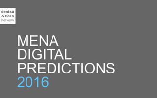 MENA
DIGITAL
PREDICTIONS
2016
 