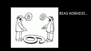 BIAS KOGNISI…
 