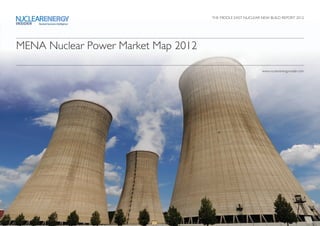 THE MIDDLE EAST NUCLEAR NEW BUILD REPORT 2012
MENA Nuclear Power Market Map 2012
www.nuclearenergyinsider.com
 