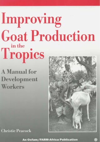 Improving
Goat Productionin the
Tropics
A Manual for
Development
Workers
risiie r^eacoc
An Oxfam/FARM-Africa Publication
 