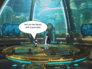 He's on the library
 with a journalist
 