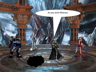 As you wish Mistress
 