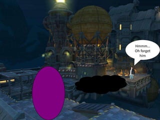 Hmmm…
Oh forget
  him
 