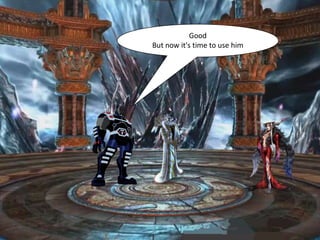 Good
But now it's time to use him
 