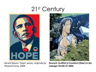21 st  Century Barack Obama "Hope" poster, originally by Shepard Fairey. 2008. Deutsch: Graffitit in Frankfurt (Oder) in der Leipziger Straße 27 2006. 