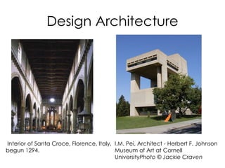 Design Architecture I.M. Pei, Architect - Herbert F. Johnson Museum of Art at Cornell University Photo © Jackie Craven   Interior of Santa Croce, Florence, Italy, begun 1294. 