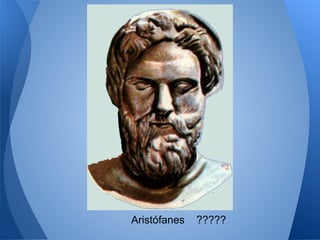 Aristófanes ?????
 
