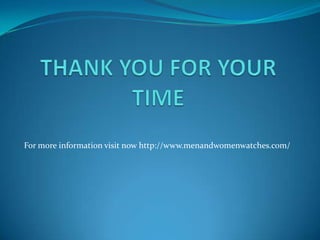For more information visit now http://www.menandwomenwatches.com/
 