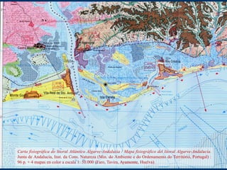 Carta fisiográfica do litoral Atlántico Algarve-Andaluzia / Mapa fisiográfico del litoral Algarve-Andalucía.
Junta de Anda...