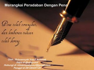 Merangkai Peradaban Dengan Pena




   Oleh : Ridwansyah Yusuf Achmad
          Sapa di @udayusuf
Hubungi di ridwansyahyusuf@gmail.com
       Panggil di 08128420120
 