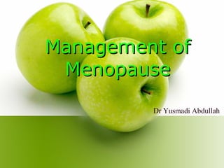Management ofManagement of
MenopauseMenopause
Dr Yusmadi Abdullah
 